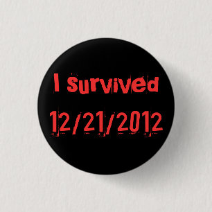 i survived 12/21/2012 pinback button