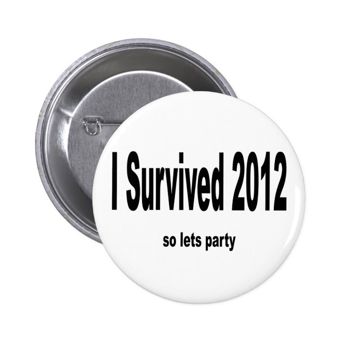 "I Survived 2012" Buttons.