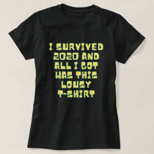 I Survived 2020  All I Got Was This Lousy T_Shirt