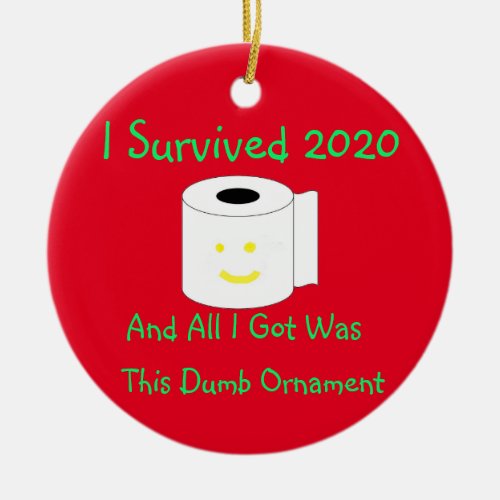 I Survived 2020 And All I got was this dumb Ceramic Ornament