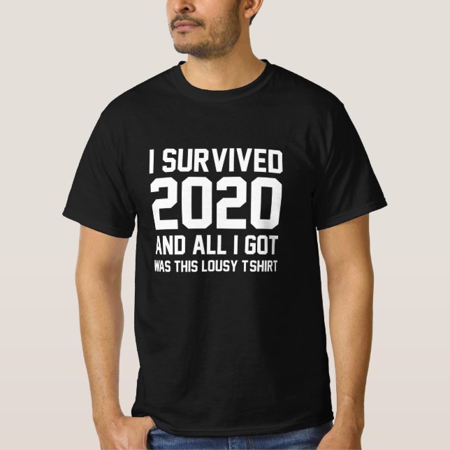 I survived 2020 and all I got was this lousy T-Shirt (Front)
