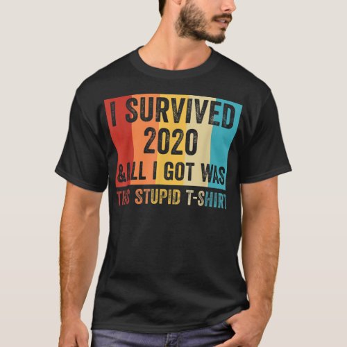 I Survived 2020 and All I Got Was This T_Shirt