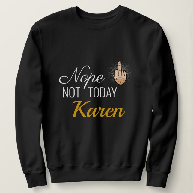I Survived 2020 - Nope Not Today Karen Sweatshirt (Design Front)