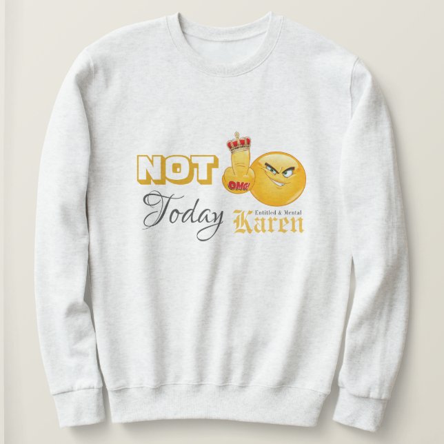 I Survived 2020 - Not! Today Karen Sweatshirt (Design Front)