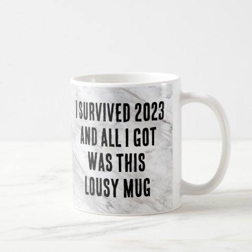 I Survived 2023 Lousy Mug Funny Quotes