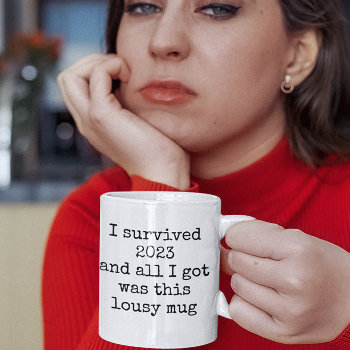 I Survived 2023 Lousy Mug Funny Quotes by cutencomfy at Zazzle