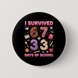 I Survived 67 + 33 Day Of School Funny 6 7 Teacher Button