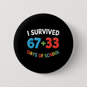 I Survived 67 + 33 Days Of School 100th Day Teache Button