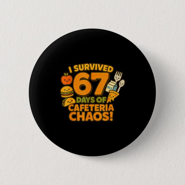 I Survived 67 Days Of Cafeteria Chaos 67 Meme Lunc Button (Front)