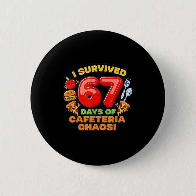 I Survived 67 Days Of Cafeteria Chaos 67 Meme Lunc Button (Front)