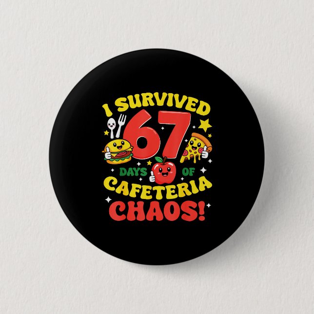 I Survived 67 Days Of Cafeteria Chaos 67 Meme Lunc Button (Front)