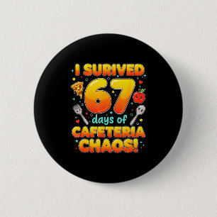 I Survived 67 Days Of Cafeteria Chaos 6 7 Meme Lun Button