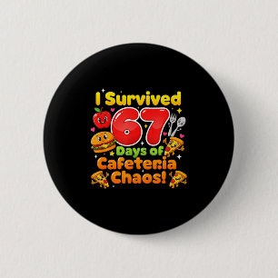 I Survived 67 Days Of Cafeteria Chaos 6 7 Meme Lun Button