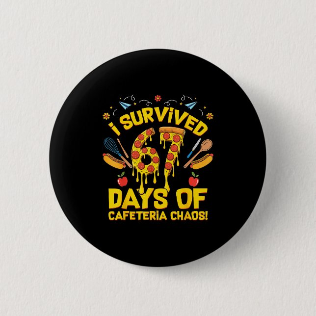 I Survived 67 Days Of Cafeteria Chaos Funny Lunch  Button (Front)