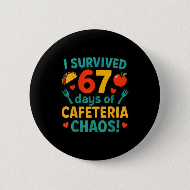 I Survived 67 Days Of Cafeteria Chaos – Funny Scho Button (Front)