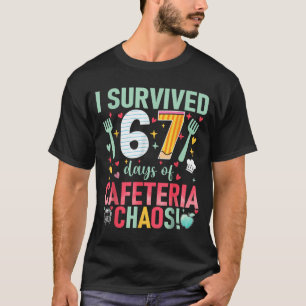 I Survived 67 Days Of Cafeteria Chaos Lunch Lady S T-Shirt