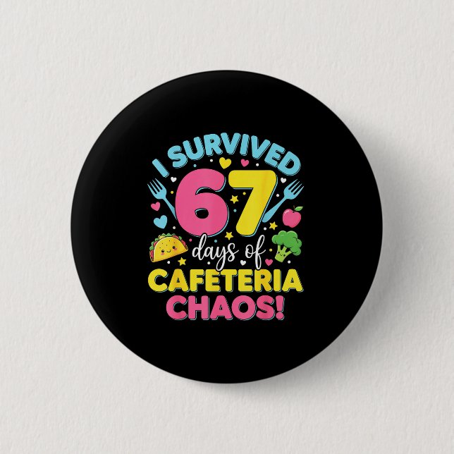 I Survived 67 Days Of Cafeteria Chaos Meme  Button (Front)
