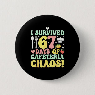 I Survived 67 Days Of Cafeteria Chaos Six Seven Me Button