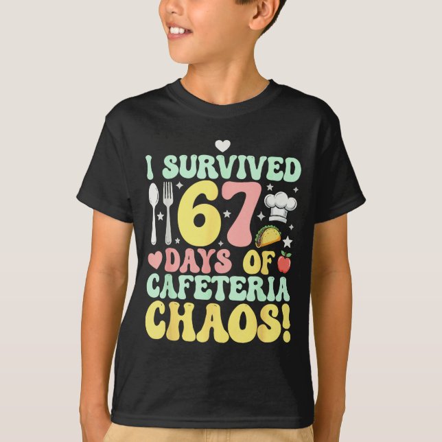 I Survived 67 Days Of Cafeteria Chaos Six Seven Me T-Shirt (Front)
