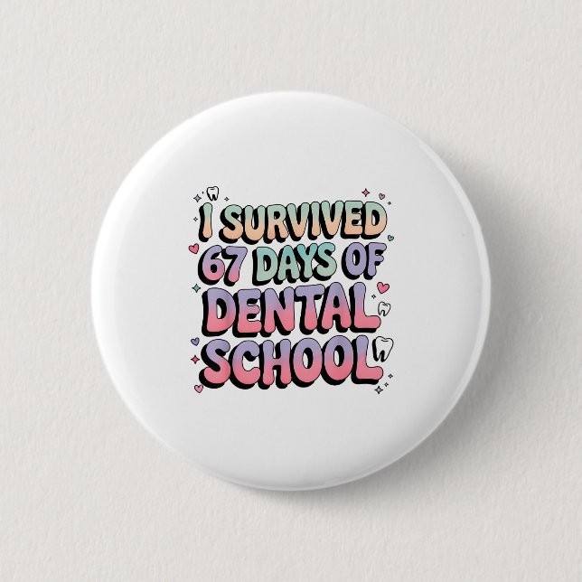 I Survived 67 Days Of Dental School Students Teach Button (Front)