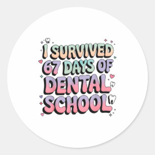 I Survived 67 Days Of Dental School Students Teach Classic Round Sticker