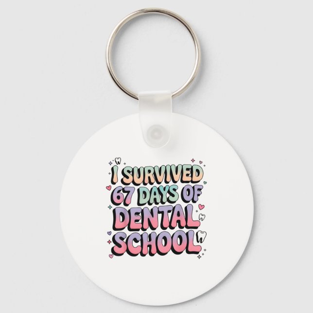 I Survived 67 Days Of Dental School Students Teach Keychain (Front)