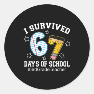 I Survived 67 Days Of School 3rd Grade Teacher  Classic Round Sticker