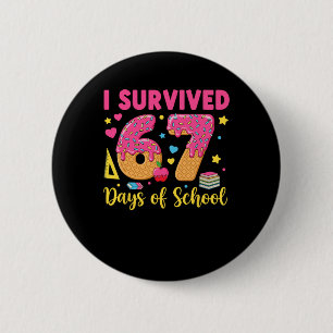 I Survived 67 Days Of School 67 Teacher Student 67 Button