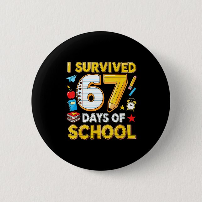 I Survived 67 Days Of School 67 Teacher Student 6  Button (Front)