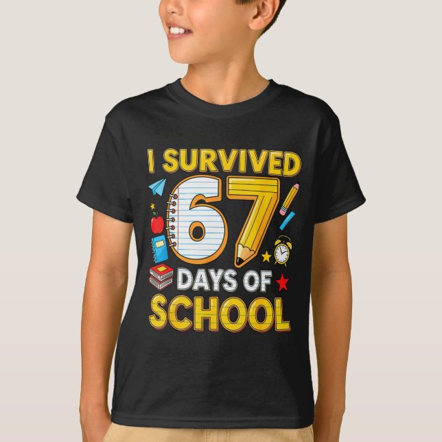 I Survived 67 Days Of School 67 Teacher Student 6  T-Shirt (Front)