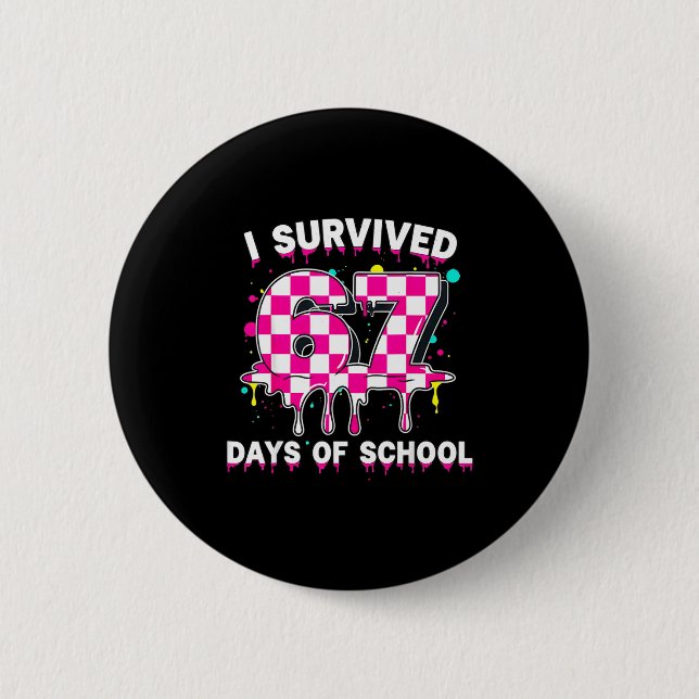 I Survived 67 Days Of School 67 Teachers Students  Button (Front)