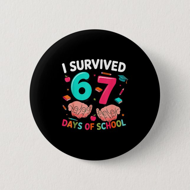I Survived 67 Days Of School 6 7 Meme  Button (Front)
