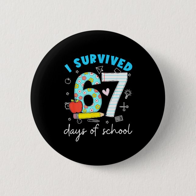 I Survived 67 Days Of School 6 7 Meme  Button (Front)