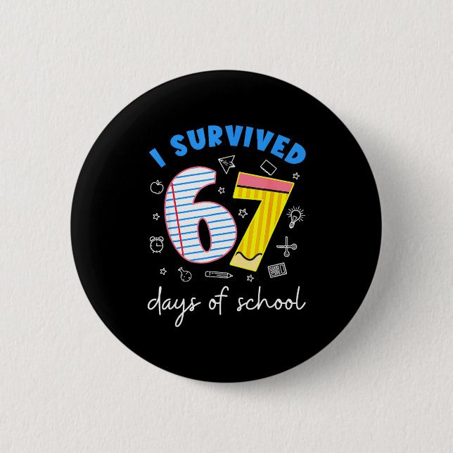 I Survived 67 Days Of School 6 7 Meme  Button (Front)