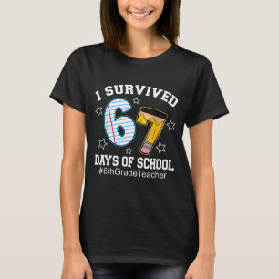 I Survived 67 Days Of School 6th Grade Teacher T-Shirt