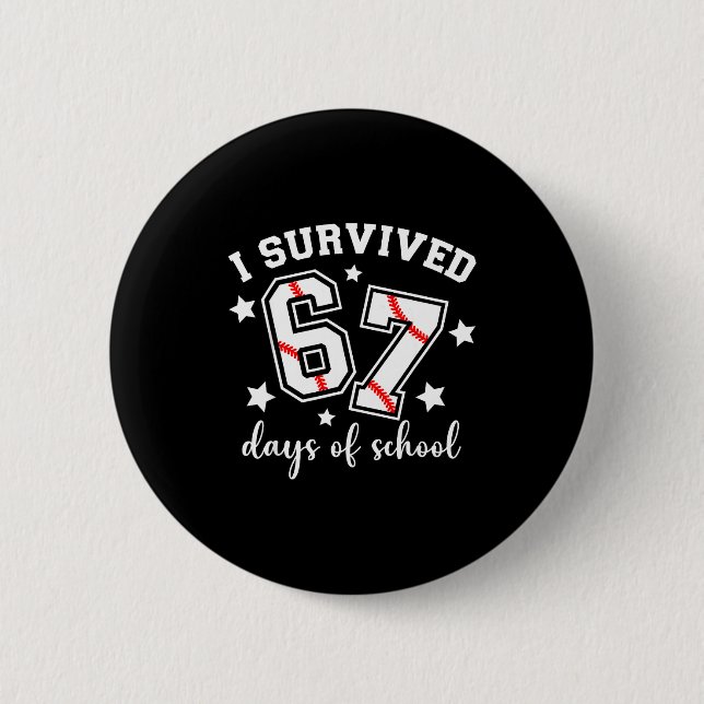 I Survived 67 Days Of School Baseball Six Seven Te Button (Front)