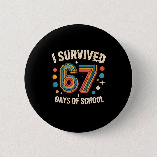 I Survived 67 Days Of School  Button (Front)