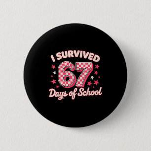 I Survived 67 Days Of School  Button