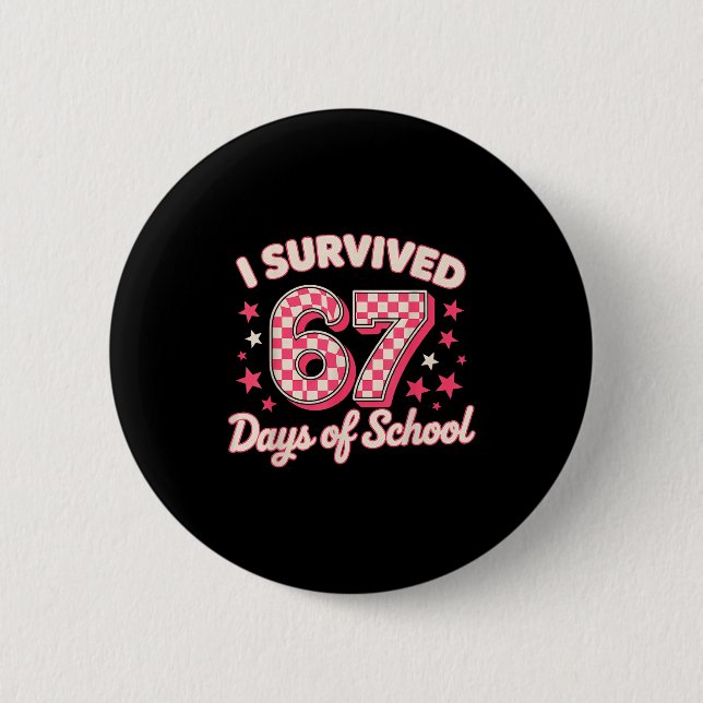 I Survived 67 Days Of School  Button (Front)