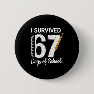 I Survived 67 Days Of School  Button