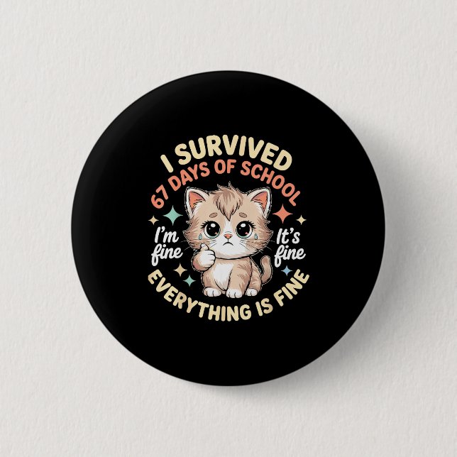I Survived 67 Days Of School Cat It's Fine I'm Fin Button (Front)