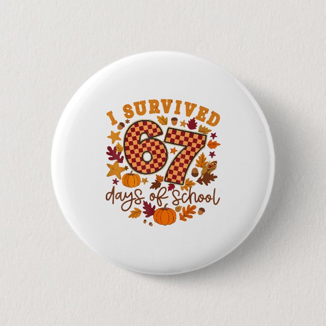 I Survived 67 Days Of School Fall Autumn Six Seven Button (Front)