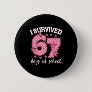 I Survived 67 Days Of School Funny 67 Meme Teacher Button