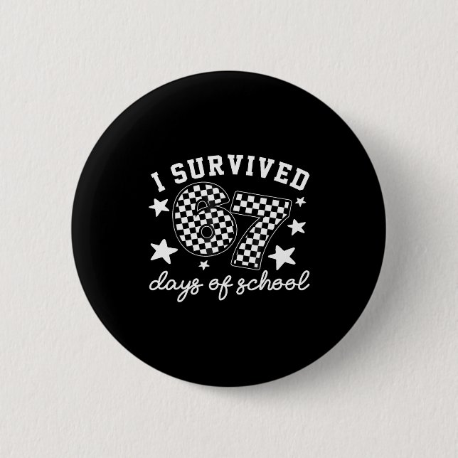 I Survived 67 Days Of School Funny 67 Teachers Stu Button (Front)