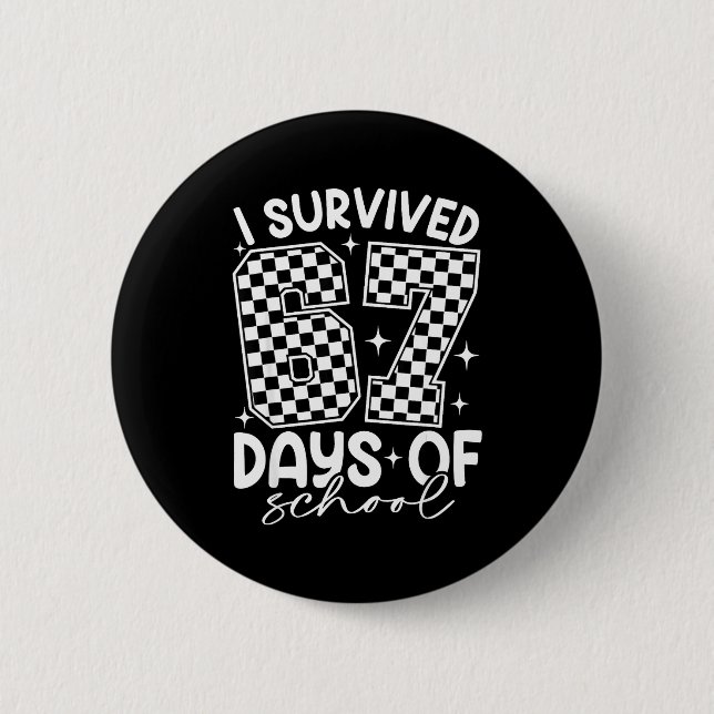 I Survived 67 Days Of School Funny 67 Teachers Stu Button (Front)