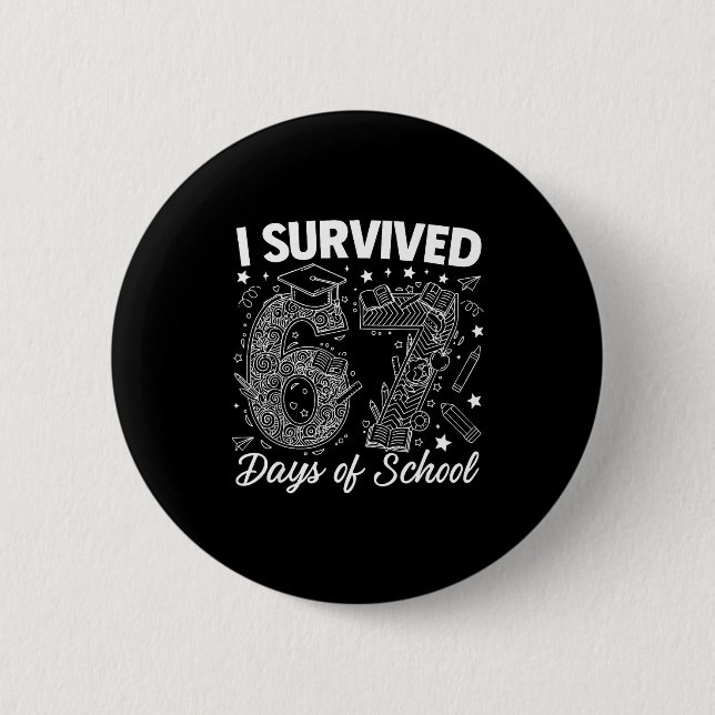 I Survived 67 Days Of School Funny 67 Teachers Stu Button (Front)