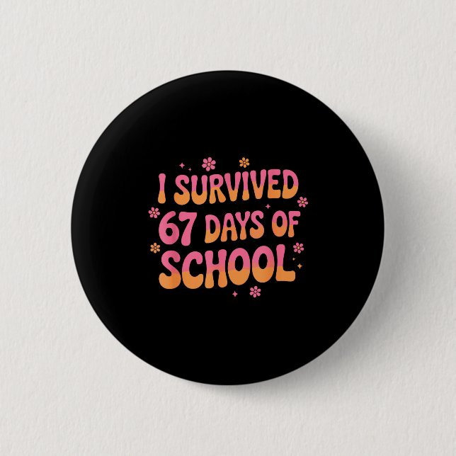 I Survived 67 Days Of School Funny 67 Teachers Stu Button (Front)