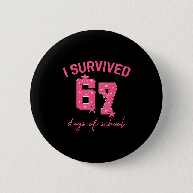 I Survived 67 Days Of School Funny 67 Teachers Stu Button (Front)
