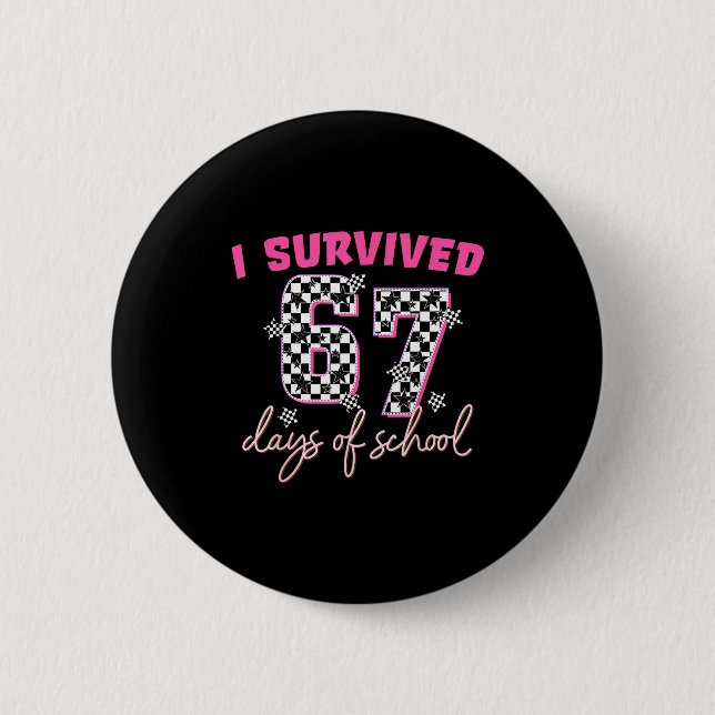 I Survived 67 Days Of School Funny 67 Teachers Stu Button (Front)