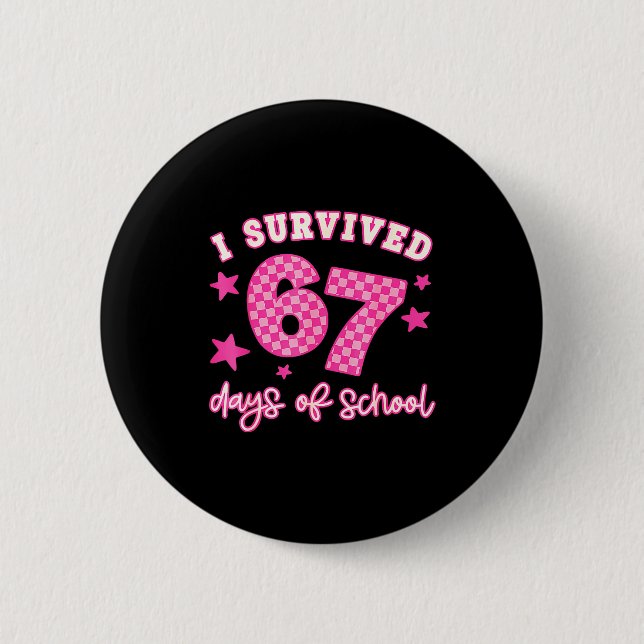 I Survived 67 Days Of School Funny 67 Teachers Stu Button (Front)